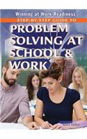 Step-By-Step Guide to Problem Solving at School and Work