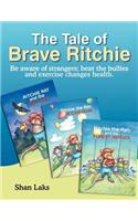 The Tale of Brave Ritchie: Be Aware of Strangers; Beat the Bullies and Exercise Changes Health.