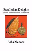 East Indian Delights: Authentic Vegetarian Recipes from Karnataka, India