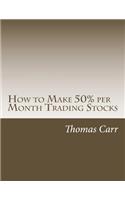 How to Make 50% per Month Trading Stocks