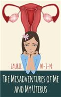 The Misadventures of Me and My Uterus