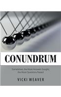 Conundrum: Sometimes, the More Answers Sought, the More Questions Raised
