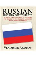 Russian: Russian for Tourists: Crash Course to Learning the Basics of the Russian Language