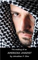 Making of an American Jihadist
