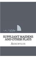 Suppliant Maidens and Other Plays