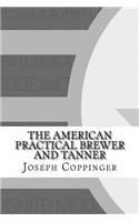 The American Practical Brewer and Tanner