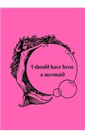 I Should Have Been A Mermaid
