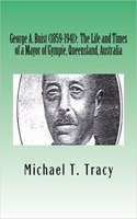 George A. Buist (1859-1941): The Life and Times of a Mayor of Gympie, Queensland, Australia(English)