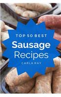 Sausage: Top 50 Best Sausage Recipes - The Quick, Easy, & Delicious Everyday Cookbook!: Top 50 Best Sausage Recipes - The Quick, Easy, & Delicious Everyday Cookbook!