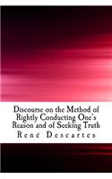 Discourse on the Method of Rightly Conducting One's Reason and of Seeking Truth