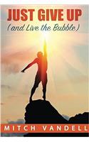 Just Give Up (and Live the Bubble)