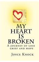 My Heart Is Broken A journey of loss, grief and hope