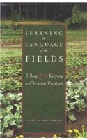 Learning the Language of the Fields: Tilling and Keeping as Christian Vocation