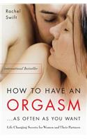 How to Have an Orgasm...as Often as You Want