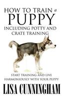 How to Train a Puppy Including Potty and Crate Training