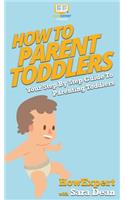 How To Parent Toddlers