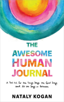 The Awesome Human Journal: A Tool Kit for the Tough Days, the Good Days, and All the Days in Between