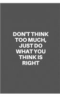 Don't Think Too Much, Just Do What You Think Is Right