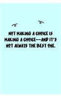 Not making a choice IS making a choice--and it's not always the best one. Journal: A minimalistic Lined Journal / Notebook /Journal /planner/ dairy/ calligraphy Book / lettering book/Gratitude journal/ journal with 120 Pages, 6x9, 