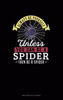 Always Be Yourself Unless You Can Be A Spider Then Be A Spider: One Line A Day Journal