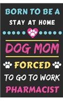 Born To Be A Stay At Home Dog Mom Forced To Go To Work Pharmacist