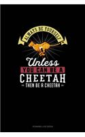Always Be Yourself Unless You Can Be A Cheetah Then Be A Cheetah: Running Log Book(48 Running Log Book)