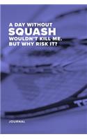 A Day Without Squash Wouldn't Kill Me. But Why Risk It? - Journal: Blank College Ruled Gift Notebook