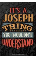 It's A Joseph Thing You Wouldn't Understand: Joseph Name Planner With Notebook Journal Calendar Personal Goals Password Manager & Much More, Perfect Gift For Joseph