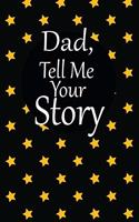 dad, tell me your story: A guided journal to tell me your memories, keepsake questions.This is a great gift to Dad, grandpa, granddad, father and uncle from family members, 