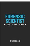 Forensic Scientist I Get Shit Done Notebook: 6x9 inches - 110 ruled, lined pages - Greatest Passionate Office Job Journal Utility - Gift, Present Idea