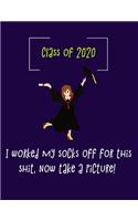 CLASS OF 2020. I worked my socks off for this shit, now take a picture.