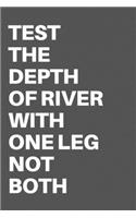 Test the Depth of River with One Leg Not Both