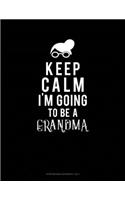 Keep Calm I'm Going To Be A Grandma: Storyboard Notebook 1.85:1(520 Storyboard Notebook 1.85:1)