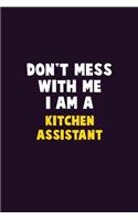 Don't Mess With Me, I Am A Kitchen Assistant