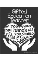 Gifted Education Teacher 2019-2020 Calendar and Notebook: If You Think My Hands Are Full You Should See My Heart: Monthly Academic Organizer (Aug 2019 - July 2020); GATE Talented Educator Planning Book w/ C