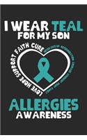 I Wear Teal For My Son Love hope support faith cure never give up determination courage strenght fight family Allergie Awareness