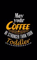 May Your Coffee be Stronger than your Toddler: Graph Paper Journal for Mothers Fathers - Diary for Moms and Dads - Mother's Day or Father's Day Gift for parents, grandparents, foster parents, ado