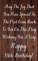 May The Joy That You Have Spread In The Past Come Back To You On This Day. Wishing You A Very Happy 88th Birthday!: May The Joy That You Have 88th Birthday Card Quote Journal / Notebook / Diary / Greetings / Appreciation Gift (6 x 9 - 110 Blank Lined Page