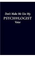 Don't Make Me Use My Psychologist Voice: 6x9" Lined Notebook/Journal Funny Gift Idea For Psychologists, Therapists