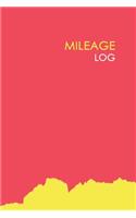 Mileage Log: Mileage Log & Record Book: Notebook For Business or Personal - Tracking Your Daily Miles.
