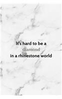 It's Hard To Be A Diamond In A Rhinestone World: Notebook Journal Composition Blank Lined Diary Notepad 120 Pages Paperback White Marmol Diamonds