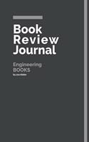 Book Review Journal Engineering Books: 150 Page Book Review Templates for Engineering Books with individually Numbered Pages. Notebook with Colour Softcover design. Book format: 6 x 9 in(25 Grey Book Review Journal)