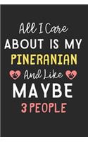 All I care about is my Pineranian and like maybe 3 people: Lined Journal, 120 Pages, 6 x 9, Funny Pineranian Dog Gift Idea, Black Matte Finish (All I care about is my Pineranian and like maybe 3 people Journ