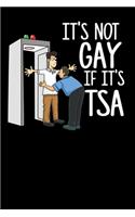 It's Not Gay If It's TSA: 120 Pages I 6x9 I Weekly Planner I Funny Airport Security & Holiday Gifts I Apparel