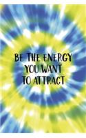 Be The Energy You Want To Attract