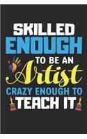 Skilled enough to be an Artist crazy enough to teach it
