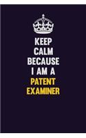 Keep Calm Because I Am A Patent Examiner: Motivational and inspirational career blank lined gift notebook with matte finish