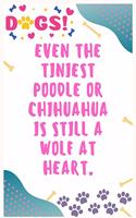 Even the tiniest Poodle or Chihuahua is still a wolf at heart: Journal Notebook for Dog Lover 6&#8242; x 9&#8242;, 100 Lined pages