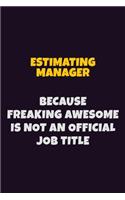 Estimating Manager, Because Freaking Awesome Is Not An Official Job Title: 6X9 Career Pride Notebook Unlined 120 pages Writing Journal