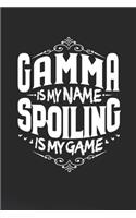 Gamma Is My Name Spoiling Is My Game: Family life Grandma Mom love marriage friendship parenting wedding divorce Memory dating Journal Blank Lined Note Book Gift